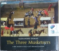 The Three Musketeers written by Alexandre Dumas performed by BBC Full Cast Dramatisation on CD (Abridged)
